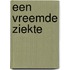 Een vreemde ziekte