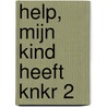 HELP, mijn kind heeft KNKR 2 by Rene Kops