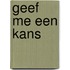 Geef me een kans