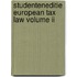 Studenteneditie European Tax Law Volume II