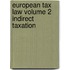 European Tax Law Volume 2 Indirect Taxation