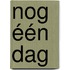 Nog één dag