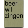 Beer wil zingen door Cary Fagan