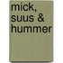 MICK, SUUS & HUMMER