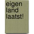 Eigen land laatst!