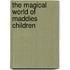 The Magical World of Maddies children