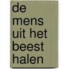 De mens uit het beest halen door Bert Weggemans