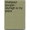 Shahpour Pouyan - Skyhigh is my place by Shahpour Pouyan