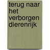 Terug naar het verborgen dierenrijk by Thom Roep