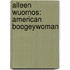 AILEEN WUORNOS: AMERICAN BOOGEYWOMAN