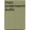 Marc onderneemt audio by Wendy Oude Veldhuis