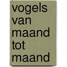 Vogels van maand tot maand by Ernst Bos
