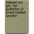 Edward van Gils. The Godfather of Street Football Speaks!