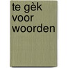 Te gèk voor woorden by Jan van der Voo