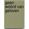 Geen wóórd van geloven by Jan van der Voo