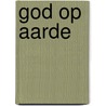 God op aarde door Nathalie De Haan