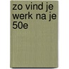 Zo vind je werk na je 50e door Anne-Marije Buckens