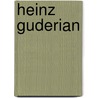Heinz Guderian door J.J. Brouwer