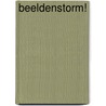 Beeldenstorm! by Daan van Oostenbrugge
