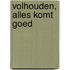 Volhouden, alles komt goed
