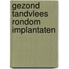 Gezond tandvlees rondom implantaten door M.H. Smits