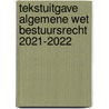 Tekstuitgave Algemene wet bestuursrecht 2021-2022 by Unknown