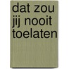 Dat zou jij nooit toelaten by Tessel ten Zweege