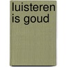 Luisteren is goud door Eric de Haan