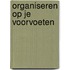Organiseren op je voorvoeten