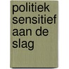 Politiek sensitief aan de slag door Michel de Visser