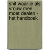 Shit waar je als vrouw mee moet dealen - het handboek door Nydia van Voorthuizen