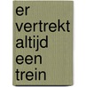 Er vertrekt altijd een trein door Diana Hendriks