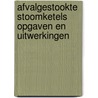 Afvalgestookte Stoomketels Opgaven en Uitwerkingen by A.J. de Koster