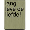 Lang leve de liefde! door Jan de Bas