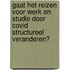 Gaat het reizen voor werk en studie door COVID structureel veranderen?