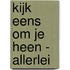 Kijk eens om je heen - Allerlei