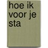 Hoe ik voor je sta