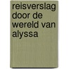 Reisverslag door de wereld van Alyssa door Jos Olgers