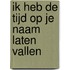 Ik heb de tijd op je naam laten vallen