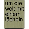 Um die Welt mit einem Lächeln by Cees de Reus