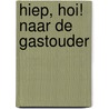 Hiep, hoi! Naar de gastouder door Aisha Meel
