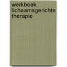 Werkboek lichaamsgerichte therapie by Livia Shapiro