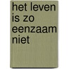 Het leven is zo eenzaam niet door Lévi Weemoedt