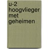 U-2 Hoogvlieger met geheimen door Dick van der Aart