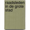 Raadsleden in de Grote Stad by Unknown