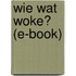 Wie wat woke?