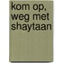 Kom op, weg met Shaytaan