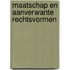 Maatschap en aanverwante rechtsvormen