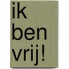 Ik ben vrij! door Pim Teeuwisse