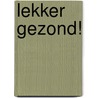 Lekker Gezond! door Ellemieke Vermolen